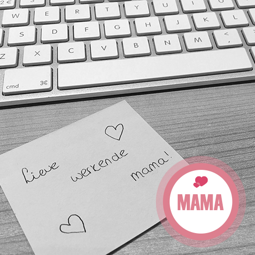 Lieve Werkende Mama…