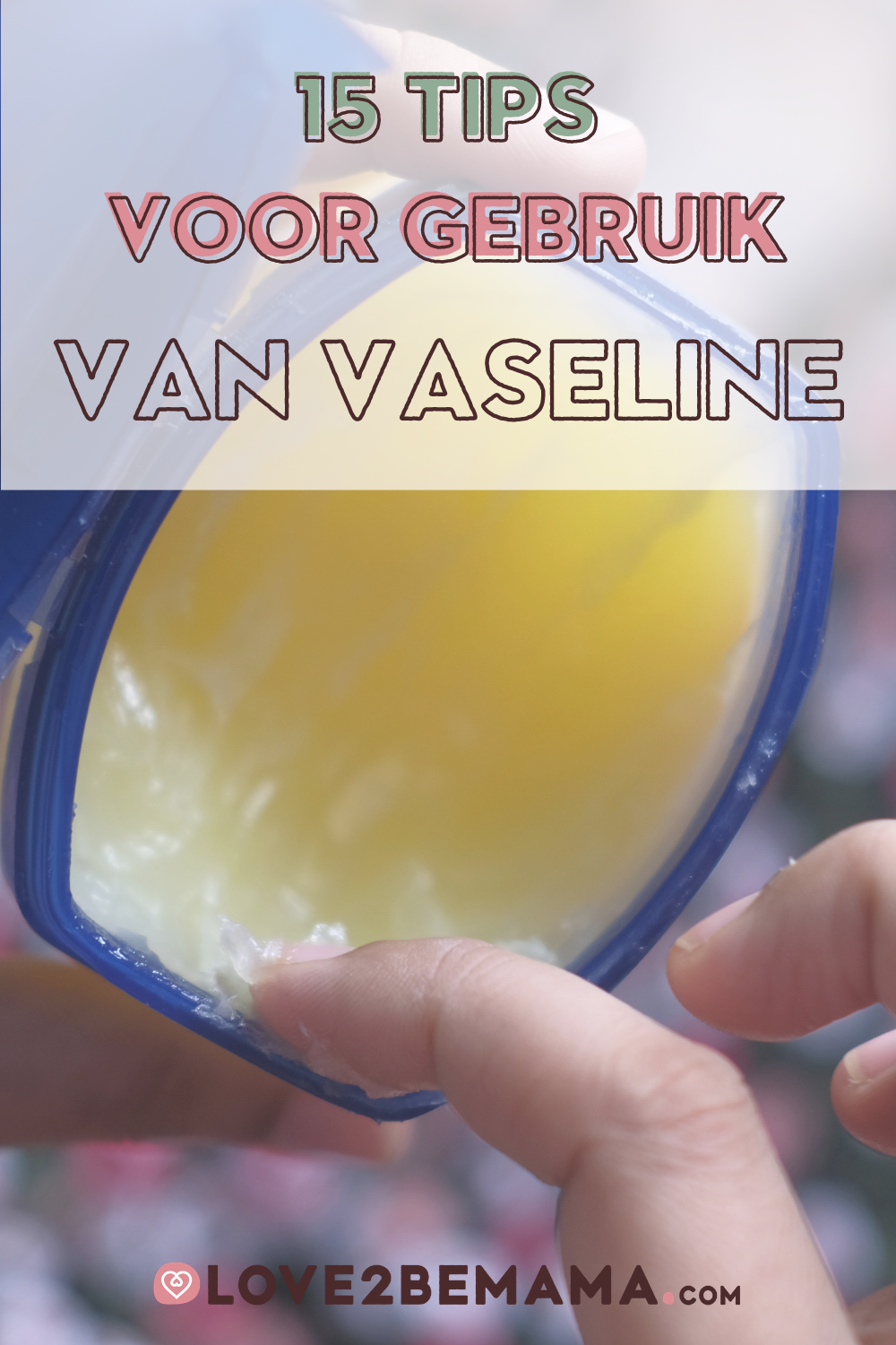 15 tips voor gebruik van Vaseline Love2BeMama
