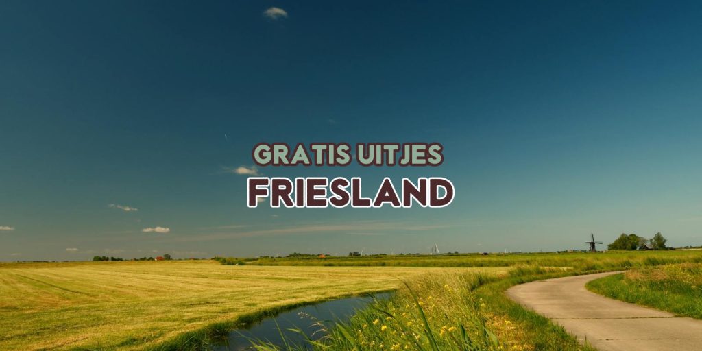 Gratis uitjes Friesland